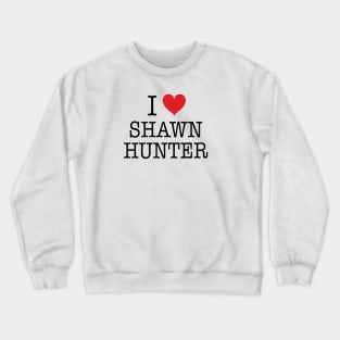 I Love Shawn Hunter Shirt - Boy Meets World Crewneck Sweatshirt
